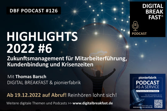 PODCAST EPISODE 126 | Hightlights Teil 6 | Zukunftsmanagement für Mitarbeiterführung, Kundenbindung und Krisenzeiten